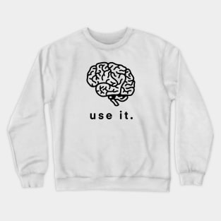 Use It Use Your Brain Funny Humor Gift Crewneck Sweatshirt